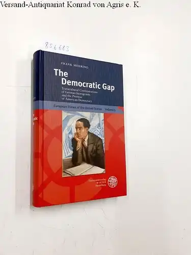 Mehring, Frank: The democratic gap : transcultural confrontations of German immigrants and the promise of American democracy
 European views of the United States ; Vol. 5. 