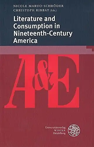 Maruo-Schröder, Nicole and Christoph Ribbat: Literature and Consumption in Nineteenth-Century America (anglistik & englischunterricht, Band 82). 