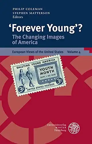 Coleman, Philip and Stephen Matterson: 'Forever Young'?: The Changing Images of America (European Views of the United States, Band 4). 