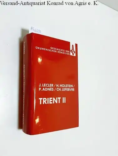 Lecler, Joseph, Henri Holstein Pierre Adnès u. a: Trient II
 Geschichte der ökumenischen Konzilien Band XI. 