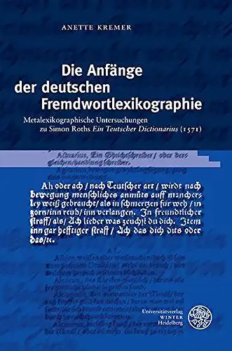 Kremer, Anette: Die Anfänge der deutschen Fremdwortlexikographie: Metalexikographische Untersuchungen zu Simon Roths 'Ein Teutscher Dictionarius' (1571) (Germanistische Bibliothek, Band 48). 