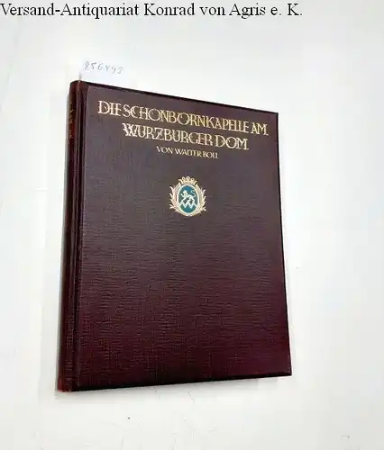 Boll, Walter: Die Schönbornkapelle am Würzburger Dom. Ein Beitrag zur Kunstgeschichte des XVIII. Jahrhunderts. 