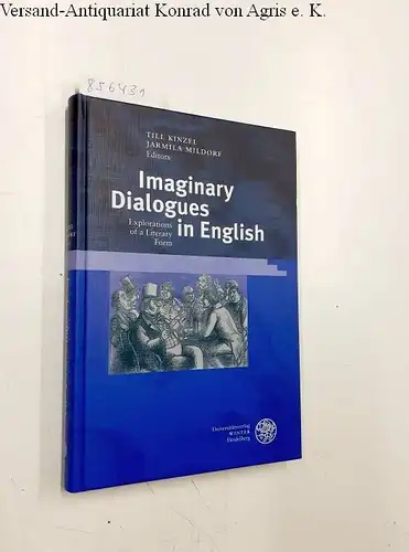 Kinzel, Till (Herausgeber) and Jarmila (Herausgeber) Mildorf: Imaginary dialogues in English : explorations of a literary form
 ed. by Till Kinzel ; Jarmila Mildorf / Germanisch-romanische Monatsschrift / Beiheft ; 46. 