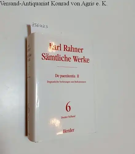 Rahner, Karl: Sämtliche Werke : Band 6 : Zweiter Teilband : De paenitentia II 
 Dogmatische Vorlesungen zum Bußsakrament. 