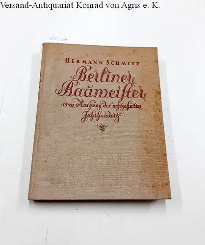 Schmitz, Hermann: Berliner Baumeister vom Ausgang des Achtzehnten Jahrhunderts. 