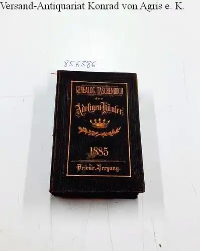 Irrgang, Friedrich (Hrsg.): Genealogisches Taschenbuch der Adeligen Häuser 1885. Zehnter Jahrgang. 