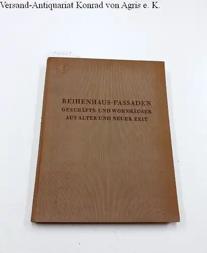 Hegemann, Werner (Hrsg. und Einleitung): Reihenhaus-Fassaden. Geschäfts- und Wohnhäuser aus alter und neuer Zeit. 