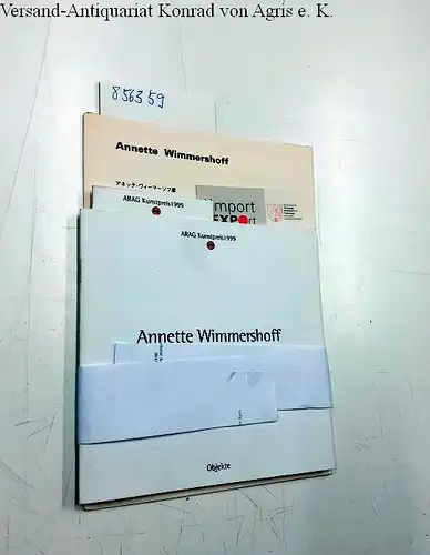 Wimmershoff, Annette: Konvolut von Ausstellungskatalogen: ARAG Kunstpreis 1999. Objekte  von Annette Wimmershoff
 katalog ART-EX 3rd Exhibition 1995, Neue Arbeiten 1992. 