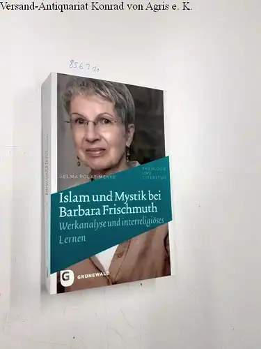 Polat-Menke, Selma: Islam und Mystik bei Barbara Frischmuth : Werkanalyse und interreligiöses Lernen
 Theologie und Literatur ; Bd. 27. 