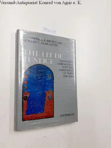 Deutsches, Historisches Institut Paris and Elizabeth A Brown: The Lit de Justice: Semantics, Ceremonial, and the Parlement of Paris 1300-1600 (Beihefte der Francia, Band 31). 