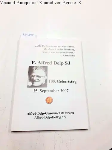 Alfred-Delp-Gemeinschaft Brilon (Hrsg.): P. Alfred Delp SJ 
 Bericht über die Veranstaltungen zum 100. Geburtstag 15. September 2007. 