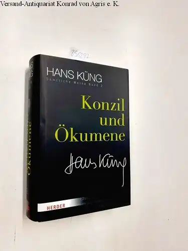 Küng, Prof. Dr Hans: Konzil und Ökumene (Hans Küng Sämtliche Werke). 