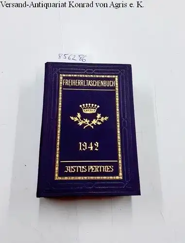 Perthes, Justus (Hrsg.): Gothaisches Genealogisches Taschenbuch der Freiherrlichen Häuser. Teil A, 92. Jahrgang. 1942. Zugleich Adelsmatrikel der deutschen Adelsgenossenschaft. 
