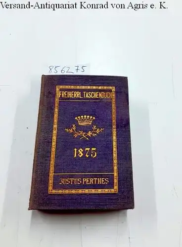 Perthes, Justus (Hrsg.): Gothaisches Genealogisches Taschenbuch der Freiherrlichen Häuser. 1875. 25. Jahrgang. 