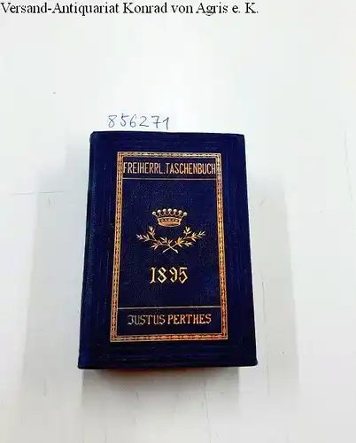 Perthes, Justus (Hrsg.): Gothaisches Genealogisches Taschenbuch der Freiherrlichen Häuser. 1895. 45. Jahrgang. 