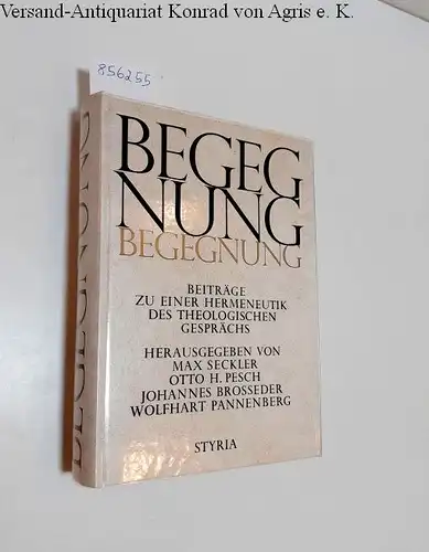 Seckler, Max, Otto H. Pesch und Johannes Brossfeder (Hrsg.): Begegnung 
 Beiträge zur Hermeneutik des theologischen Gesprächs. 