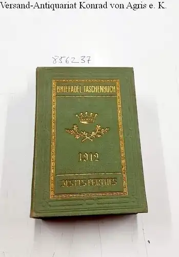 Perthes, Justus (Hrsg.): Gothaisches Genealogisches Taschenbuch der Briefadeligen Häuser. 1912. 6. Jahrgang. 