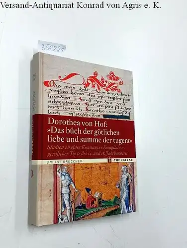 Brückner, Undine und von Hof Dorothea: Dorothea von Hof: "Das buoch der götlichen Liebe und summe der tugent" : Studien zu einer Konstanzer Kompilation geistlicher...