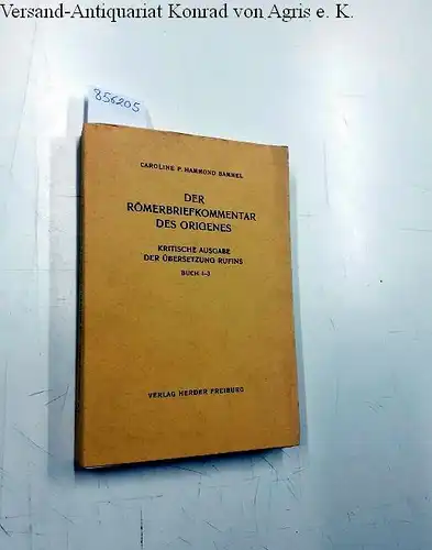 Vetus Latina: ORIGENES. Der Römerbriefkommentar des Origenes. Kritische Ausgabe der Übers. Rufins, Buch 1-3 (hrsg. von) C.P. HAMMOND BAMMEL. 