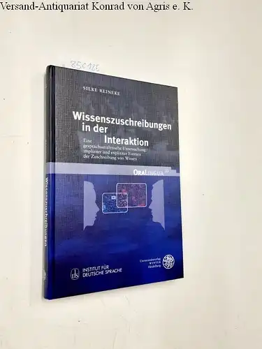 Reineke, Silke: Wissenszuschreibungen in der Interaktion : eine gesprächsanalytische Untersuchung impliziter und expliziter Formen der Zuschreibung von Wissen
 OraLingua ; Band 12. 