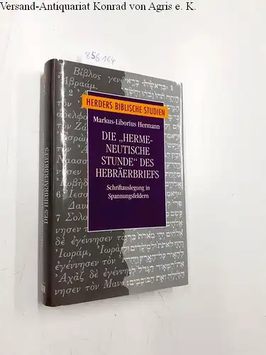 Hermann, Markus-Liborius: Die "hermeneutische Stunde" des Hebräerbriefs: Schriftauslegung in Spannungsfeldern (Herders biblische Studien). 