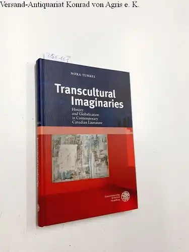 Tunkel, Nora: Transcultural imaginaries : history and globalization in contemporary Canadian literature
 Anglistische Forschungen ; Bd. 428. 