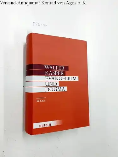 Kasper, Prof. Walter: Evangelium und Dogma: Grundlegung der Dogmatik (Walter Kasper Gesammelte Schriften, Band 7). 