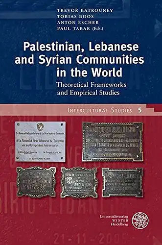 Batrouney, Trevor, Tobias Boos and Anton Escher: Palestinian, Lebanese and Syrian Communities in the World: Theoretical Frameworks and Empirical Studies (Intercultural Studies, Band 5). 