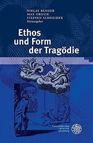 Bender, Niklas, Max Grosse und Steffen Schneider: Ethos und Form der Tragödie: Für Maria Moog-Grünewald zum 65. Geburtstag: Fur Maria Moog-Grunewald Zum 65. Geburtstag (Germanisch Romanische Monatsschrift, Band 60). 