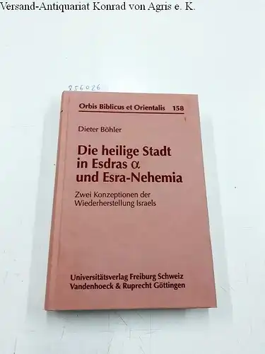 Böhler, Dieter: Die heilige Stadt in Esdrasa und Esra-Nehemia: Zwei Konzeptionen der Wiederherstellung Israels (Orbis Biblicus et Orientalis, Band 158). 