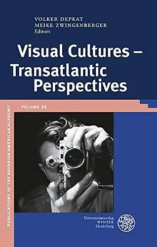 Depkat, Volker (Herausgeber) and Meike (Herausgeber) Zwingenberger: Visual cultures - transatlantic perspectives
 ed. by Volker Depkat ; Meike Zwingenberger / Publikationen der Bayerischen Amerika-Akademie ; Bd. 14. 