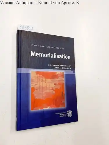 Coelsch-Foisner, Sabine: Kulturelle Dynamiken/Cultural Dynamics / Memorialisation (Wissenschaft und Kunst, Band 28). 