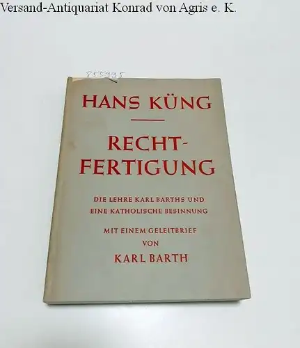 Küng, Hans: Rechtfertigung. Die Lehre des Karl Barths und eine katholische Gesinnung
 Mit einem Geleitwort von Karl Barth. 