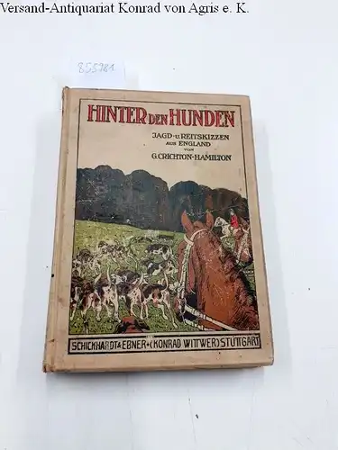 Crichton-Hamilton, G: Hinter Den Hunden. Jagd - U. Reitskizzen Aus England. 