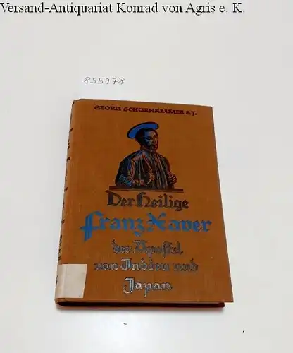 Schurhammer, Georg: Der heilige Franz Xaver 
 der Apostel von Indien und Japan. 