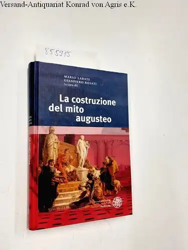 Labate, Mario and Gianpiero Rosati: La costruzione del mito augusteo (Bibliothek der klassischen Altertumswissenschaften: Neue Folge, 2. Reihe, Band 141). 