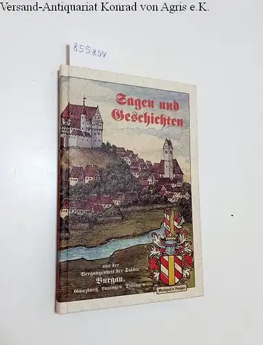 Mittermaier, Ludwig: Sagen- und Geschicht-Buch aus der Vergangenheit der Städte: Burgau, Günzburg, Lauingen und Dillingen. 