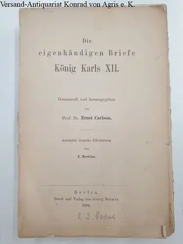 Carlson, Ernst: Die eigenhändigen Briefe König Karls XII. Gesammelt und herausgegeben von Ernst Carlson. Deutsche Übers. von F. Mewius. 