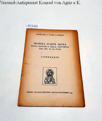 Palazzo Pretorio, Arezzo: Onoranze A Guido D'Arezzo : Itinerario 
 Mostra D'Arte Sacra Dello Diocesi E Della Provincia Dal Sec. XI Al XVIII : Maggio - Settembre 1950. 