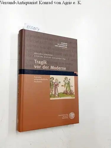 Toepfer, Regina und Gyburg Radke-Uhlmann: Tragik vor der Moderne: Literaturwissenschaftliche Analysen (Studien zu Literatur und Erkenntnis, Band 6). 