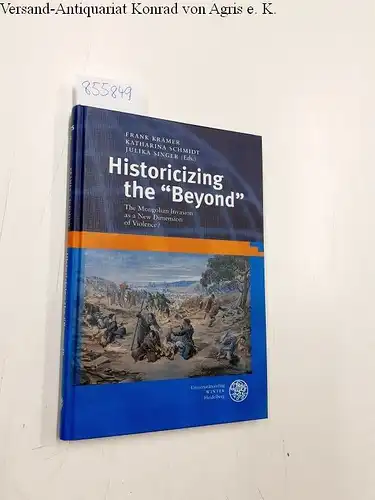 Krämer, Frank, Katharina Schmidt and Julika Singer: Historicizing the Beyond: The Mongolian Invasion as a New Dimension of Violence? (Heidelberg Transcultural Studies). 