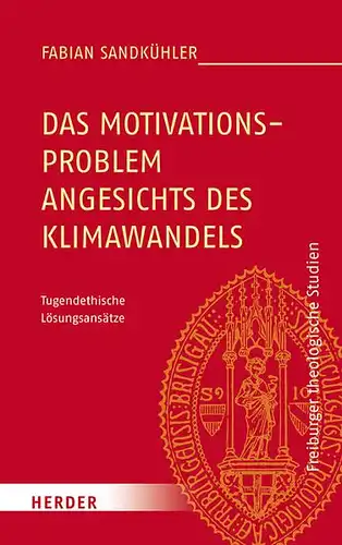 Sandkühler, Fabian: Das Motivationsproblem angesichts des Klimawandels
 Tugendethische Lösungsansätze. 