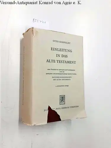 Eissfeldt, Otto: Einleitung in das Alte Testament unter Einschluß der Apokryphen und Pseudepigraphen sowie der apokryphen  und pseudepigraphenartigen Qumran Schriften. Entstehungsgeschichte des Alten Testaments.. 