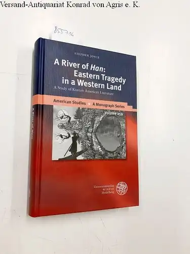 Joyce, Stephen: A River of 'Han': Eastern Tragedy in a Western Land: A Study of Korean American Literature (American Studies: A Monograph Series, Band 259). 