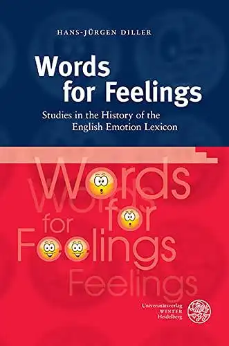 Diller, Hans-Jürgen: Words for feelings : studies in the history of the English emotion lexicon
 Anglistische Forschungen ; Bd. 446. 