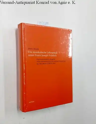 Dieter, Kirsch: Die musikalische Lehranstalt unter Franz Joseph Fröhlich: Eine kommentierte Ausgabe seiner Jahresberichte und weiterer Dokumente aus den Jahren 1798 ... Musikgeschichte Würzburgs und Mainfrankens). 