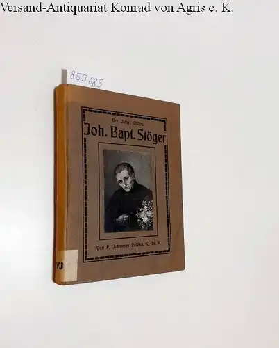 Polifka, Johannes: Der Diener Gottes Johannes Baptist Stöger
 Laienbruder der Redemptoristen-Kongregation t 1883 - Ein Stilleben. 