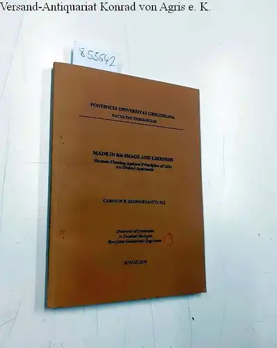 Kusmaryanto, Carolus: Made in his image and likeness - Human Cloning against principles of Life. An Ethical approach
 Diss. 