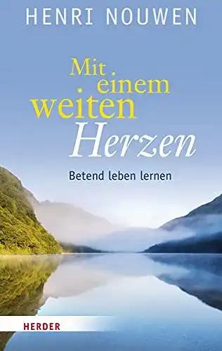 Wilson, Greer Wendy und Henri J. M. Nouwen: Mit einem weiten Herzen: Betend leben lernen. 