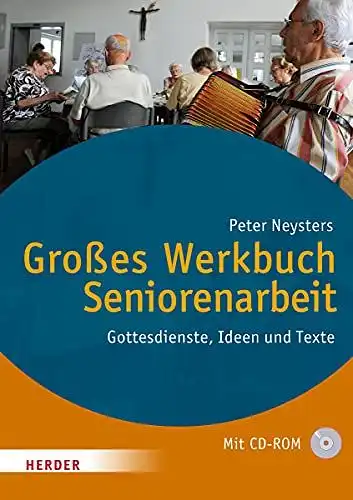 Neysters, Peter: Großes Werkbuch Seniorenarbeit: Gottesdienste, Ideen und Texte. 